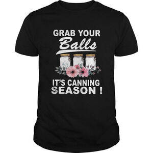 Grab Your Balls Its Canning Season Shirt